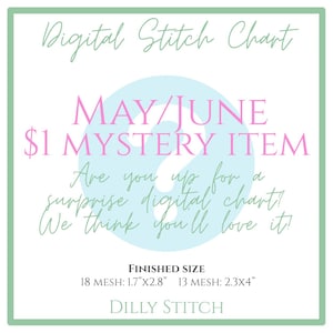 May include: A digital stitch chart advertisement with a mint green border. The text reads "Digital Stitch Chart," "MAY/JUNE $1 MYSTERY ITEM," and "Are you up for a surprise digital chart! We think you'll love it!" Finished sizes are 1.7"x2.8" and 2.3"x4".