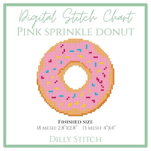 May include: A digital stitch chart featuring a pink sprinkle donut design. The donut has pink frosting and colorful sprinkles. The finished size is 2.8"x2.8" for 18 mesh and 4"x4" for 13 mesh. The text "Digital Stitch Chart" and "Pink Sprinkle Donut" are at the top.