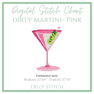 May include: A digital stitch chart titled "DIRTY MARTINI - PINK" features a pink martini glass with green olives. The finished size is 2.7"x4" (18 mesh) or 3.7"x5.5" (13 mesh). The design is by DILLY STITCH.