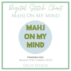 May include: A digital stitch chart with the text "MAHJ ON MY MIND" in green pixelated letters on a light blue circle. The finished size is 4"x4" for 18 mesh and 5.5"x5.5" for 13 mesh. The text "DILLY STITCH" is at the bottom.