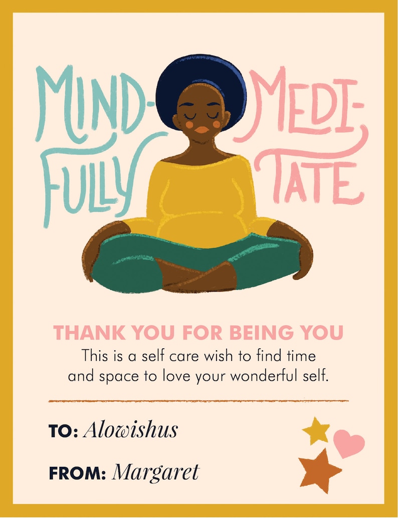 K&ouml;nnte beinhalten: Eine gelbe Karte mit einer Frau, die in einem gr&uuml;n-braunen Outfit meditiert. Der Text auf der Karte lautet "Mind-Fully Meditate" und "Thank you for being you. This is a self care wish to find time and space to love your wonderful self." Die Karte enth&auml;lt auch den Text "To: Alowishus" und "From: Margaret".