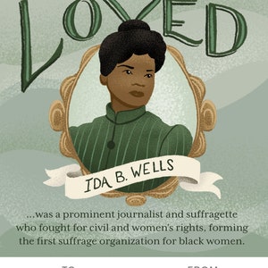 May include: A vintage-style illustration of Ida B. Wells, a prominent journalist and suffragette, with the text "YOU ARE LOVED" above her portrait and "IDA B. WELLS" below. The text below her portrait reads "...was a prominent journalist and suffragette who fought for civil and women's rights, forming the first suffrage organization for black women." The text "TO: Mirabel" appears in the bottom left corner and "FROM: Mildred" appears in the bottom right corner.