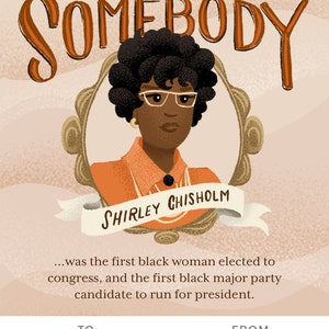 May include: A portrait of Shirley Chisholm, the first Black woman elected to Congress and the first Black major party candidate to run for president. The text "You are Somebody" is above the portrait. The text "To: Annabelle From: Mildred" is below the portrait.