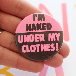 Vintage 1980s Funny Button Pin: I am Naked Under My Clothes