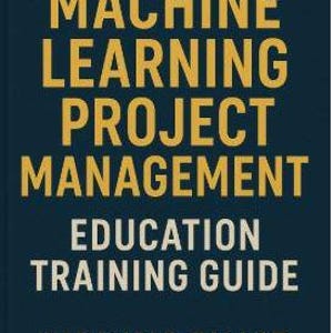 Può includere: Copertina di un libro con il titolo "MACHINE LEARNING PROJECT MANAGEMENT" in lettere dorate. Sotto il titolo, il testo "EDUCATION TRAINING GUIDE" è in bianco. Il nome dell'autore, "BY DONALD SALLOT", è in basso. Lo sfondo è blu scuro.