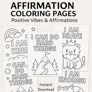 May include: A collection of printable affirmation coloring pages with the text "AFFIRMATION COLORING PAGES Positive Vibes & Affirmations". Each page features positive affirmations such as "I AM KIND", "I CAN DO HARD THINGS", and "I AM BRAVE".
