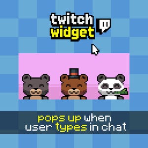 May include: Pixelated graphic with the text "twitch widget" and a cursor. Below, three pixelated bears: a gray bear, a brown bear with a top hat, and a panda bear. The text "pops up when user types in chat" is at the bottom.