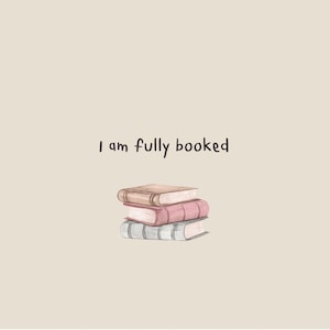 Könnte beinhalten: Illustration von drei Büchern in Braun-, Rosa- und Grautönen. Der Text "I am fully booked" steht darüber, vor einem beigen Hintergrund.