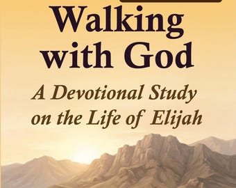 Leader Guide–Walking with God: A Devotional Study on the Life of Elijah | Small Group Facilitator | Bible Study Leader Notes | Printable PDF