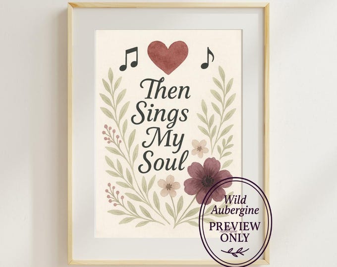 Then Sings My Soul Print | Christian Wall Art | Floral Scripture Decor | Inspirational Faith Art Download | Wild Aubergine
