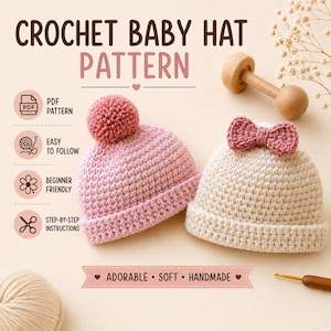 May include: A crochet baby hat pattern featuring two hats: one pink with a pom-pom and one cream with a bow. Text includes CROCHET BABY HAT PATTERN, PDF PATTERN, EASY TO FOLLOW, BEGINNER FRIENDLY, STEP-BY-STEP INSTRUCTIONS, and ADORABLE SOFT HANDMADE.