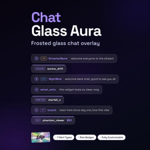 May include: A frosted glass chat overlay with the text "Chat Glass Aura." The overlay includes various chat elements, such as "LIVE," "FOLLOW," and "MOD" notifications, along with user names and messages. Additional features include "7 Alert Types," "Role Badges," and "Fully Customizable."