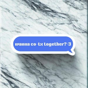 May include: A blue speech bubble sticker with the text "wanna co-tx together? <3" on a marble background. The sticker has a white border and a curved tail. The marble has gray and white veining.