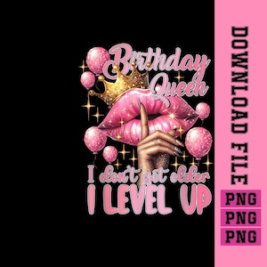 May include: A graphic design with a black background features pink lips, a gold crown, and pink balloons. Text reads "Birthday Queen" and "I don't get older, I LEVEL UP."