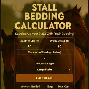 May include: A stall bedding calculator with a brown background and a horse image. The calculator includes fields for stall dimensions, shaving thickness, and flake type. It provides bag and cost estimates from various suppliers.