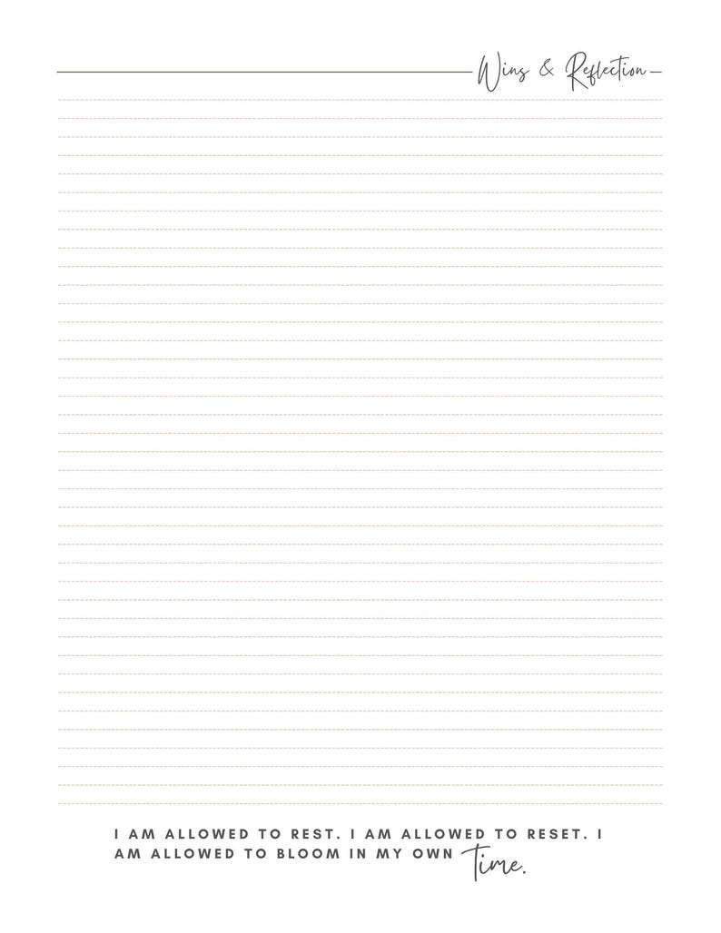 May include: A white lined journal page with the text "Wins & Reflection" at the top. The bottom of the page has the text "I AM ALLOWED TO REST. I AM ALLOWED TO RESET. I AM ALLOWED TO BLOOM IN MY OWN Time."