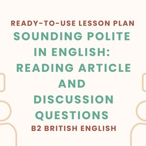 Peut inclure: Une image beige avec le texte "Ready-to-use lesson plan" et "Sounding Polite in English". Elle comprend "Reading Article and Discussion Questions" et "B2 British English". Des illustrations de bulles de dialogue en corail et beige.