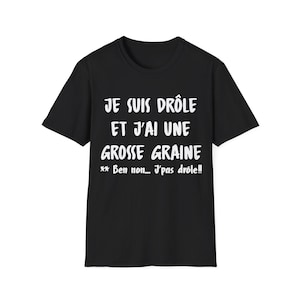 French Quote T-Shirt | je suis drôle et j'ai une grosse graine