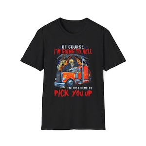 Puede incluir: Camiseta negra con un gráfico de la Parca conduciendo un camión naranja. El texto de la camiseta dice: "Por supuesto que voy al infierno, solo estoy aquí para recogerte."