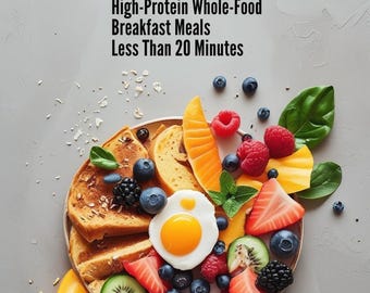 High-Protein Breakfasts in 20 Minutes or Less - Whole Food, No Supplements!