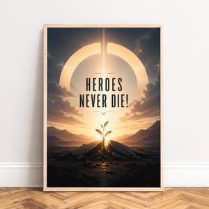 May include: Framed art print featuring a sunset landscape with mountains and a growing plant. The text "HEROES NEVER DIE!" is displayed in bold, black letters against a bright, circular light. The artwork is set in a wooden frame.