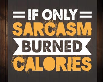 If Only Sarcasm Burned Calories Ready To Press, Sarcastic Slogan Dtf Transfers, Sarcastic Humor, Sarcastic Quote, Funny Gift Idea Dtf
