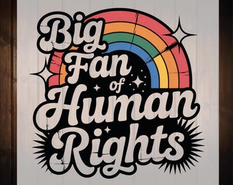 Big Fan of Human Rights Ready To Press, Social Justice Printable Dtf Transfers