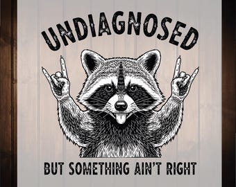 Undiagnosed but Something Ain't Right Ready To Press, Funny Raccoon Meme Dtf Transfer