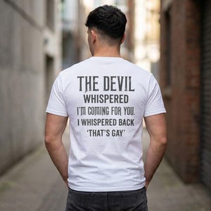The Devil Whispered I'm Coming For You T-Shirt; Funny Sarcastic Quote Tee; I Whispered Back Graphic Top