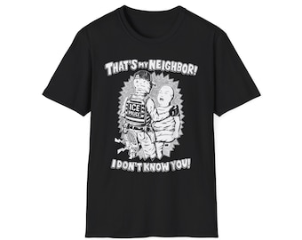 That's My Neighbor I Don't Know You T-Shirt