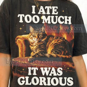I Ate Too Much It Was Glorious Cat Comfort Colors® Tshirt, Funny Food Coma Tee, Retro 90S Cat Mom Shirt, Lazy Kitty Humor Graphic Gift