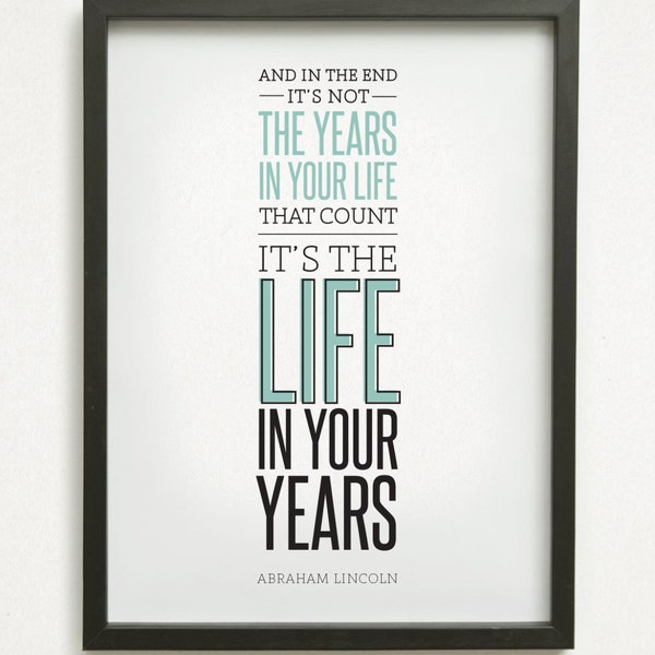 SALE // Graphic Design Typography Print  - "And in the end it's not the years in your life that count..." - Abraham Lincoln