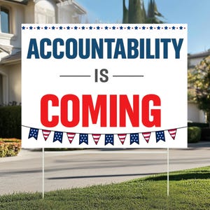 Accountability Is Coming Sign, Political Yard Sign, Election Yard Sign,Government Accountability Sign,Activist Decor,Patriotic Campaign Sign