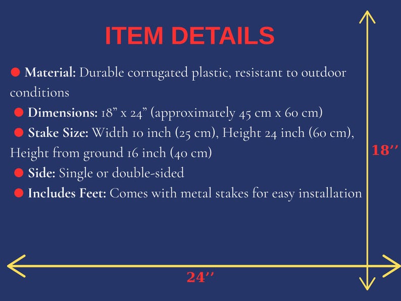 May include: A navy blue graphic with red text that reads "ITEM DETAILS". The dimensions are 18" x 24" (approximately 45 cm x 60 cm). The stake size is 10 inches wide and 24 inches high. The height from the ground is 16 inches.