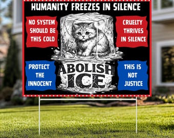 Abolish ICE Yard Sign, Political Protest Lawn Sign, Humanity Freezes In Silence Sign, Social Justice Activism Yard Sign, Human Rights Sign