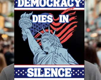 Democracy Dies In Silence Sign, Protect Democracy, No Kings Protest Sign, Anti-Trump,Political Activist Poster,Resist Fascism Protest Poster
