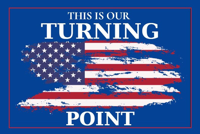 May include: A patriotic design featuring the American flag with a distressed, brushstroke effect. The words "THIS IS OUR TURNING POINT" are displayed in white, bold text against a blue background with a red border.