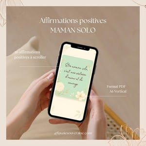 May include: A smartphone displaying a PDF document with the text "Être maman solo, c'est une victoire d'amour et de courage." The document is in A6 vertical format and features floral accents. The image also includes the text "Affirmations positives MAMAN SOLO."