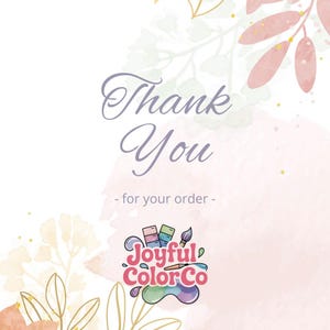 Puede incluir: Gr&aacute;fico estilo acuarela con las palabras "Thank You" en fuente cursiva, y "- for your order -" debajo. El logotipo de Joyful Color Co. est&aacute; en la parte inferior, con paletas de pintura y un pincel, con acentos florales en el fondo.