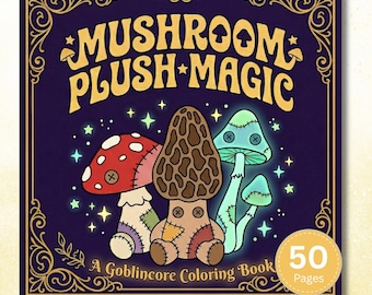 Mushroom Plush Magic: 50-Page Goblincore Coloring Book, Printable PDF