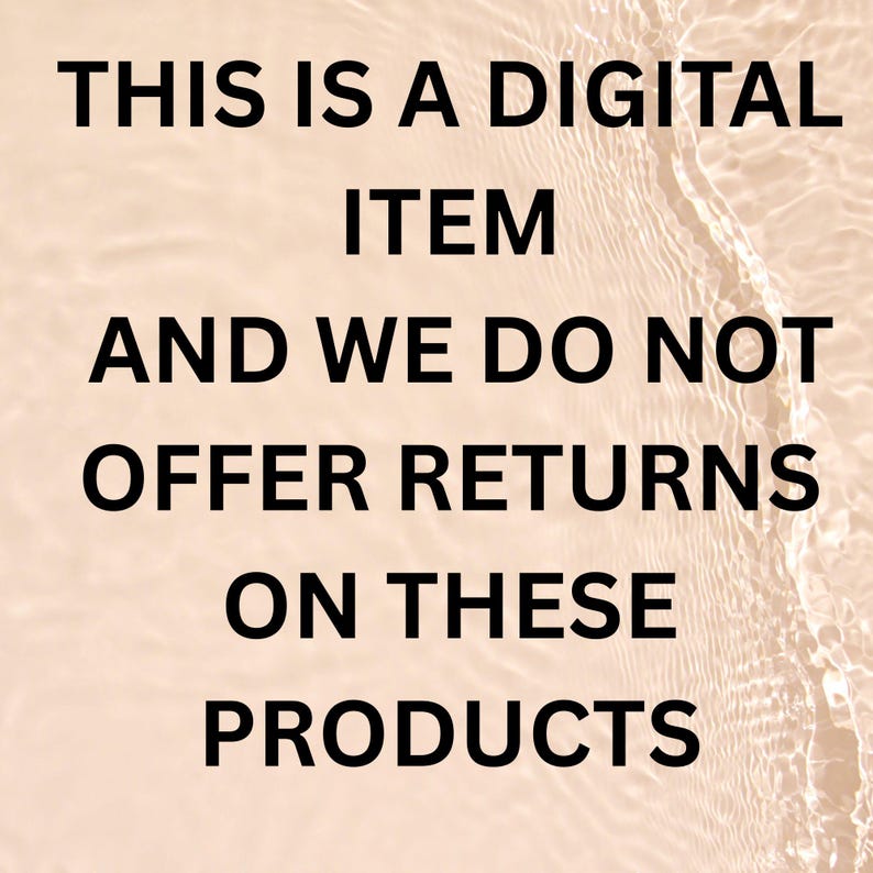 May include: Image with black text on a light beige background. The text reads: "THIS IS A DIGITAL ITEM AND WE DO NOT OFFER RETURNS ON THESE PRODUCTS."