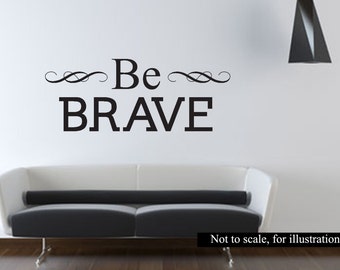 Ser valiente - etiqueta del vinilo pared arte para casa Living comedor baño dormitorio coche carro - divergentes Fan art, inspiración, autoayuda