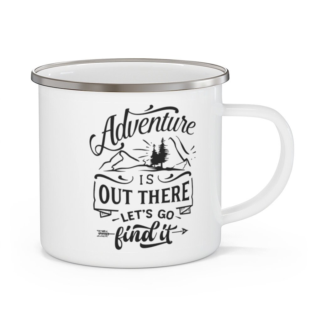 Adventure is Out There Lets Go Find It Enamel Lightweight