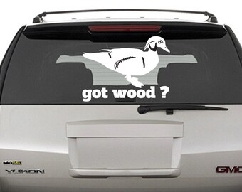 Got wood?- Duck Hunting Car Wall Decal- man cave, truck, car, van, Bedroom, Living, Kids Room Decal, Wood Duck, Waterfowling, decor