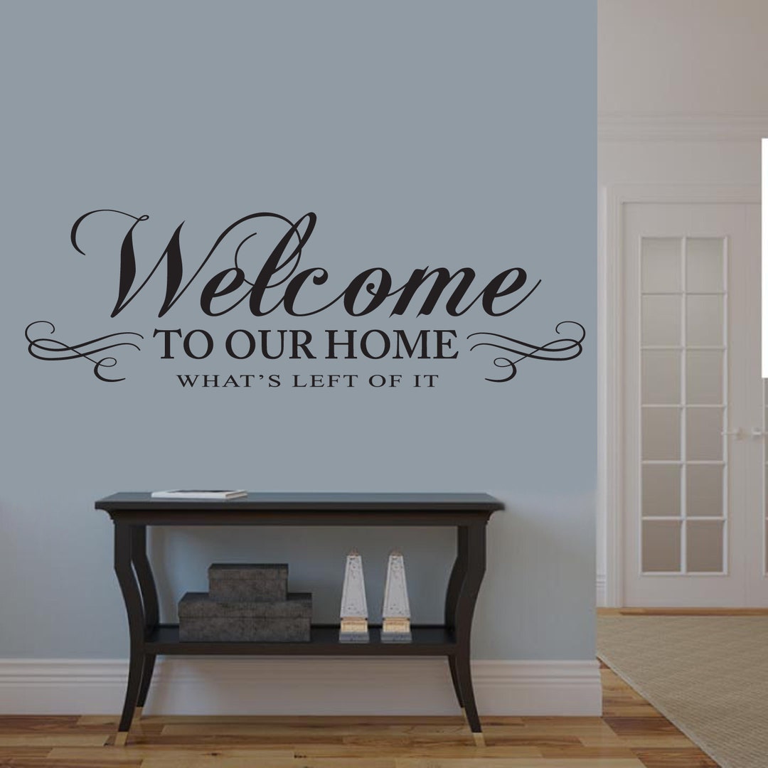 Welcome to our home whats left of it wall decal funny kids bedroom