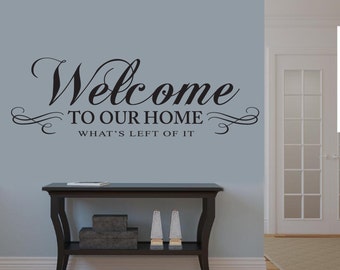 Welcome to our home, Whats left of it Wall Decal- Funny Kids Bedroom Living Room decor hallway