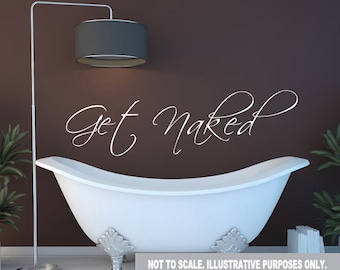 Get Naked- CUSTOM LANGUAGE Wall Decal Large Bathroom Bedroom Décor Shower Wet Sexy Etched glass Mirror Tub lather soak relax