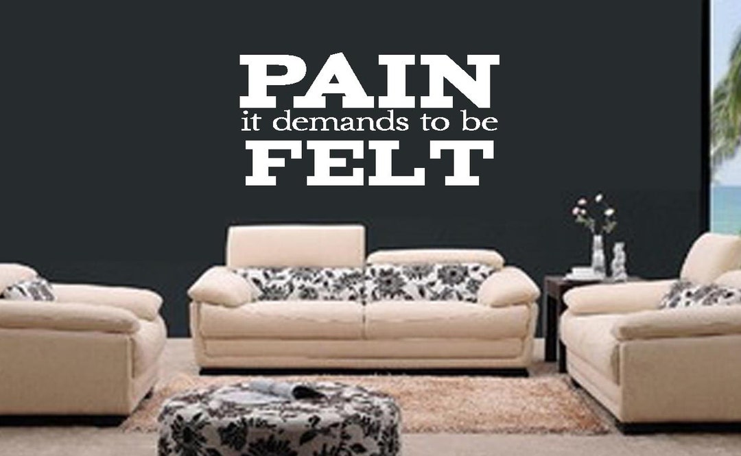 Pain Demands to Be Felt Wall Decal - Fan Art Decal- Living Room Bathroom Bedroom Workout Lose ...