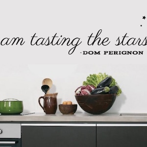 Champagne Dom Perignon quote  I am tasting stars Decal- Champagne Home Living Room hallway cellar Bathroom Bedroom Kitchen decor