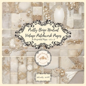 May include: A collage of beige and cream-colored vintage patchwork pages. The pages are decorated with lace, pearls, and floral embellishments. The text "Pretty Beige Neutral Vintage Patchwork Pages" is displayed in a decorative frame. The pages are 8.5 x 11 inches.